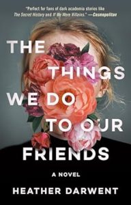 The Things We Do To Our Friends by Heather Darwent