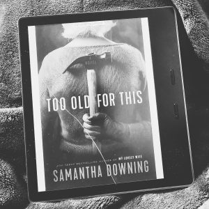 Too Old for This by Samantha Downing