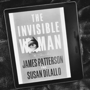 The Invisible Woman by James Patterson and Susan DiLallo